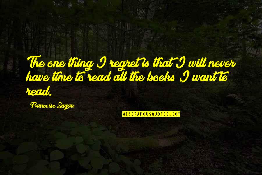 Villiage Quotes By Francoise Sagan: The one thing I regret is that I