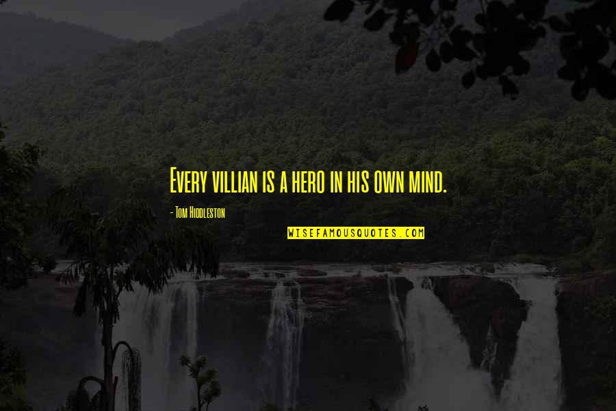 Villian Quotes By Tom Hiddleston: Every villian is a hero in his own Villian Quotes By Tom Hiddleston: Every villian is a hero in his own