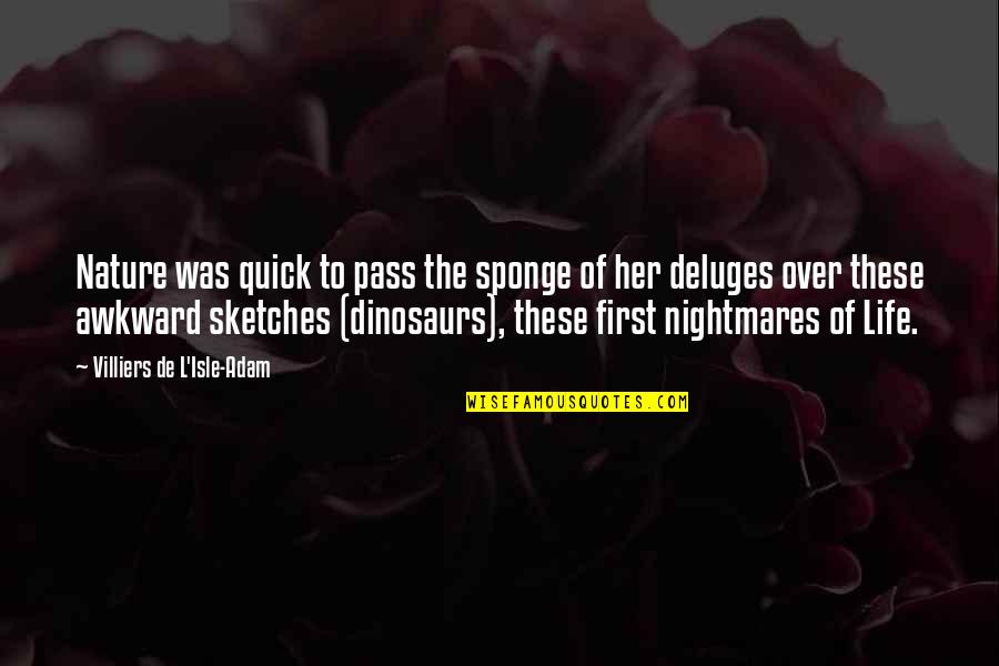 Villiers De L Isle Adam Quotes By Villiers De L'Isle-Adam: Nature was quick to pass the sponge of Villiers De L Isle Adam Quotes By Villiers De L'Isle-Adam: Nature was quick to pass the sponge of