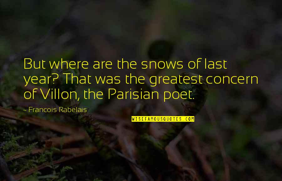 Villon Quotes By Francois Rabelais: But where are the snows of last year? Villon Quotes By Francois Rabelais: But where are the snows of last year?