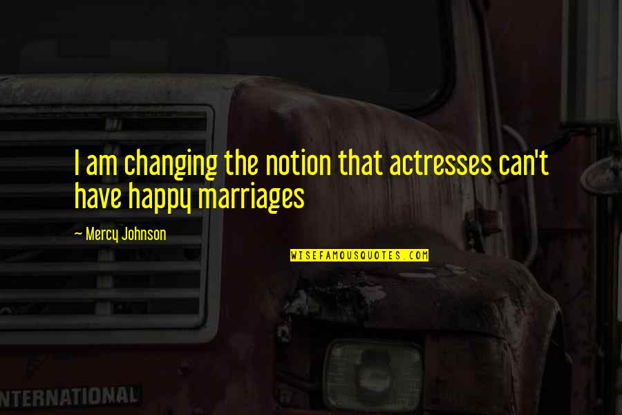 Villon Quotes By Mercy Johnson: I am changing the notion that actresses can't