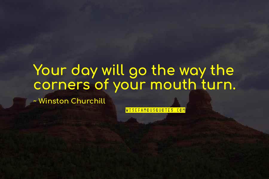 Villupuram Pin Quotes By Winston Churchill: Your day will go the way the corners
