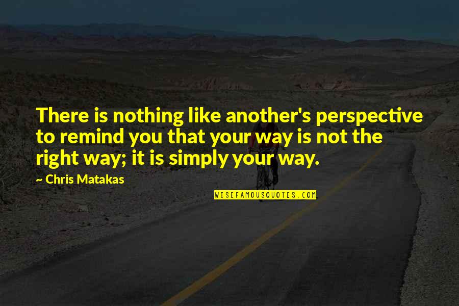 Villus Of Small Quotes By Chris Matakas: There is nothing like another's perspective to remind Villus Of Small Quotes By Chris Matakas: There is nothing like another's perspective to remind