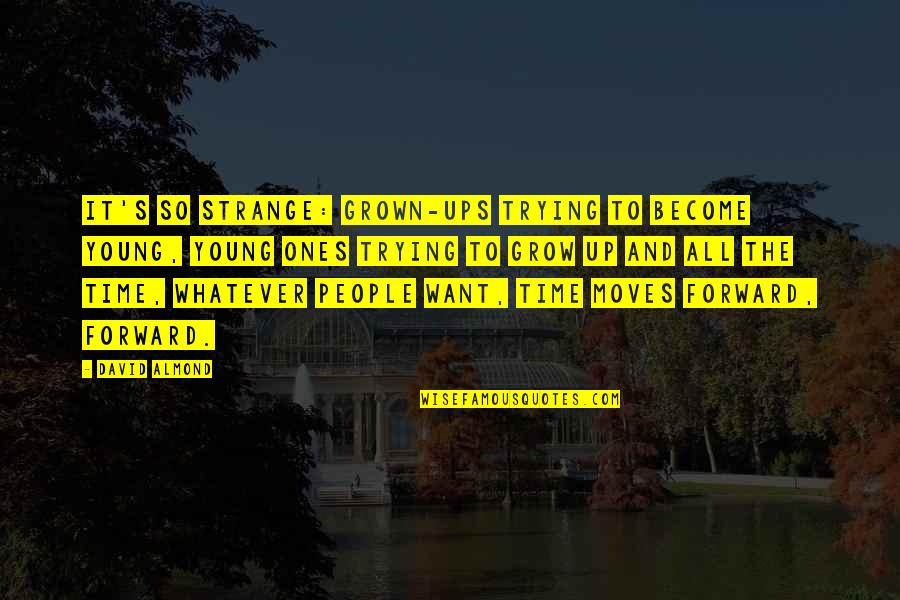 Villus Of Small Quotes By David Almond: It's so strange: grown-ups trying to become young, Villus Of Small Quotes By David Almond: It's so strange: grown-ups trying to become young,