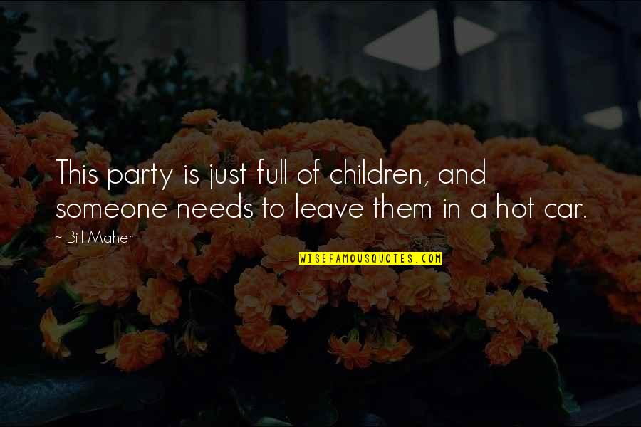 Vilmer Dreamer Quotes By Bill Maher: This party is just full of children, and