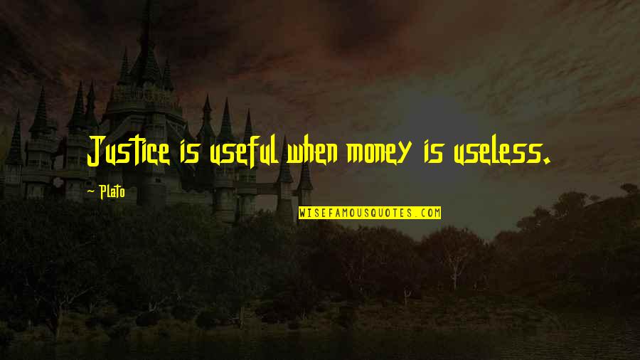 Vilmer Dreamer Quotes By Plato: Justice is useful when money is useless.