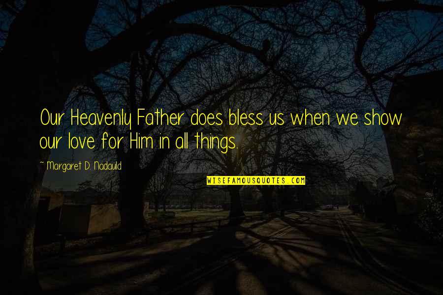 Vilmont Kepp Quotes By Margaret D. Nadauld: Our Heavenly Father does bless us when we Vilmont Kepp Quotes By Margaret D. Nadauld: Our Heavenly Father does bless us when we