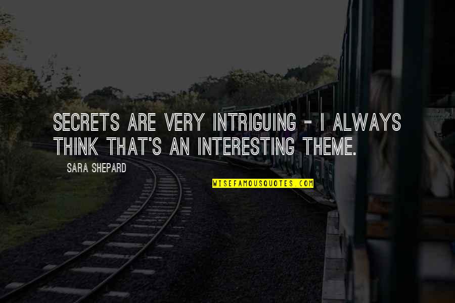 Vilmont Kepp Quotes By Sara Shepard: Secrets are very intriguing - I always think