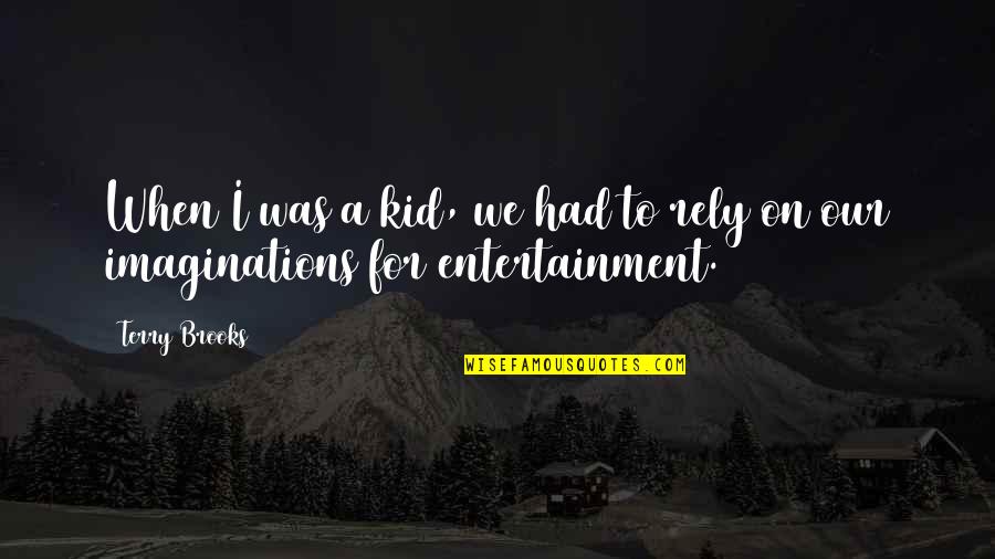 Vilna Poland Quotes By Terry Brooks: When I was a kid, we had to