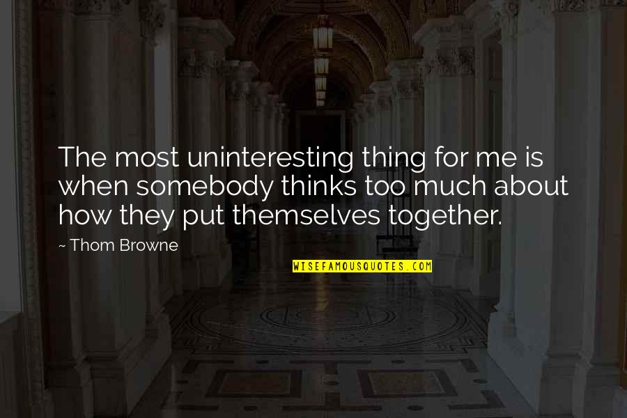 Vilonce Quotes By Thom Browne: The most uninteresting thing for me is when