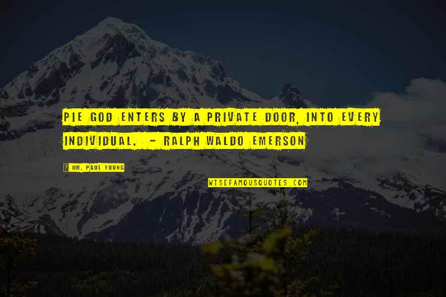 Vilppu Emperor Quotes By Wm. Paul Young: PIE God enters by a private door, into