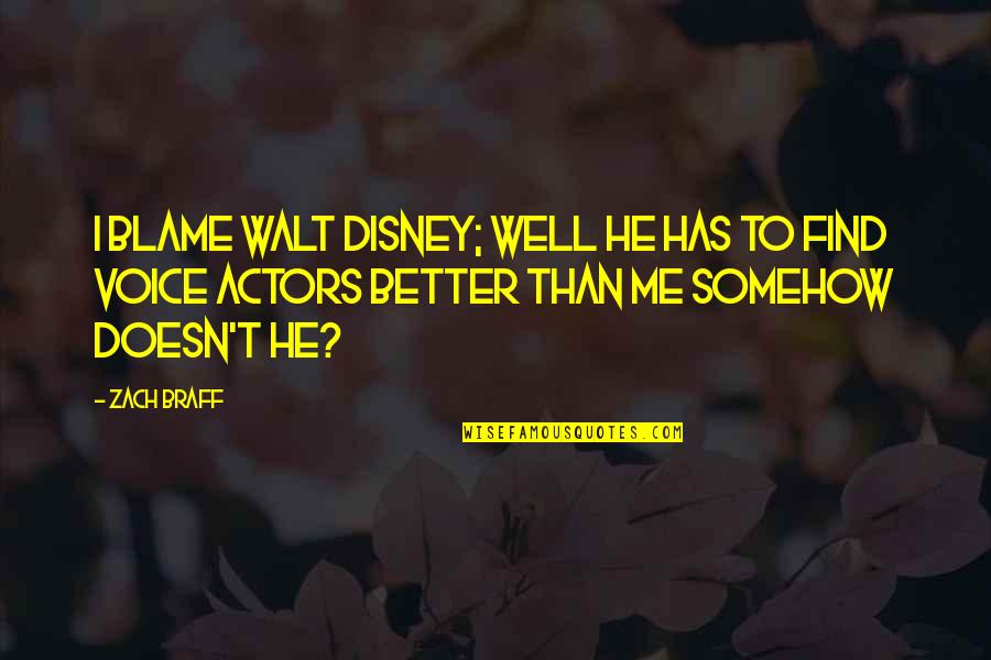Vilsa Wasser Quotes By Zach Braff: I blame Walt Disney; well he has to