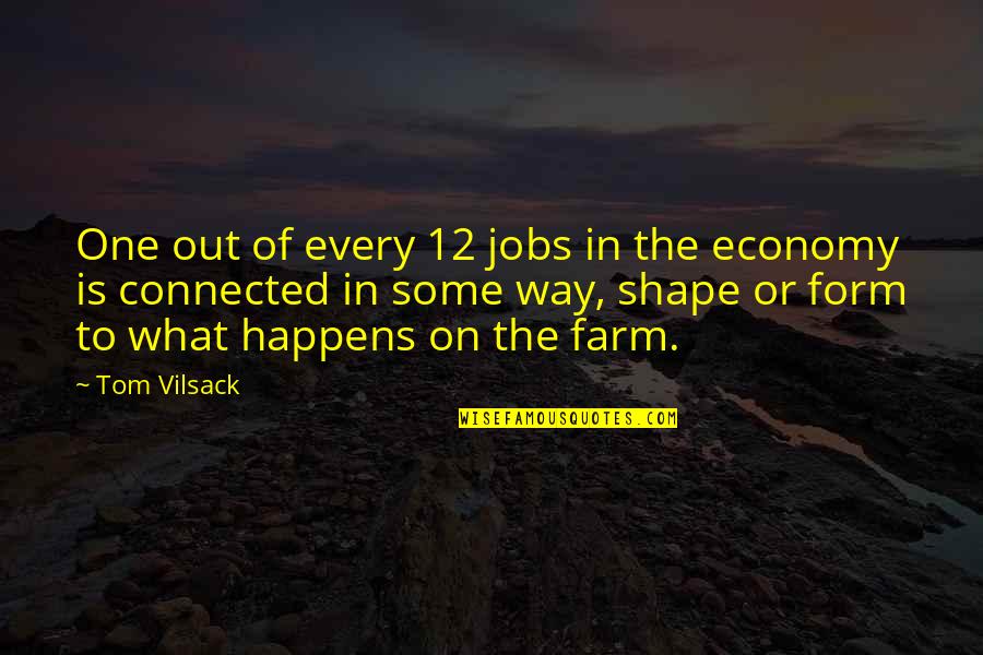 Vilsack Quotes By Tom Vilsack: One out of every 12 jobs in the Vilsack Quotes By Tom Vilsack: One out of every 12 jobs in the
