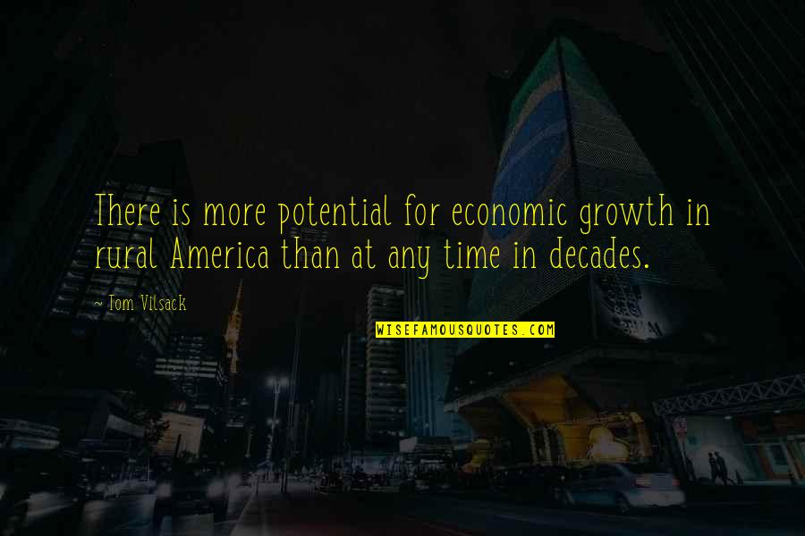Vilsack Quotes By Tom Vilsack: There is more potential for economic growth in Vilsack Quotes By Tom Vilsack: There is more potential for economic growth in