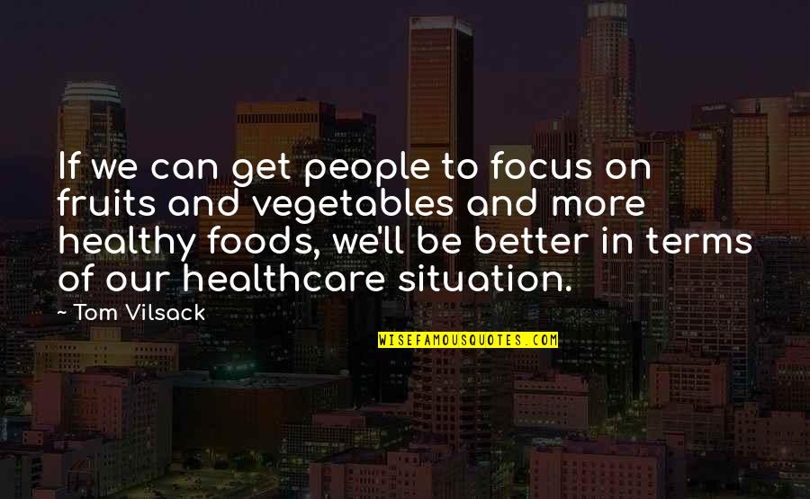 Vilsack Quotes By Tom Vilsack: If we can get people to focus on