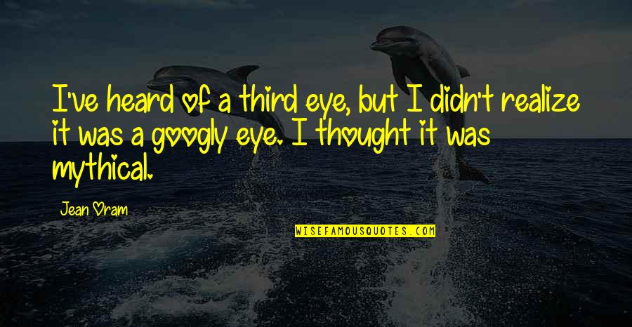 Vilt Quotes By Jean Oram: I've heard of a third eye, but I Vilt Quotes By Jean Oram: I've heard of a third eye, but I