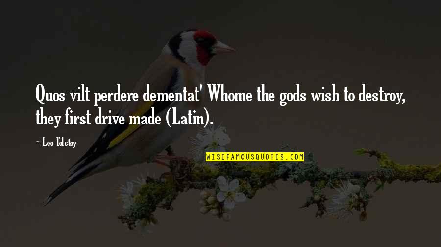 Vilt Quotes By Leo Tolstoy: Quos vilt perdere dementat' Whome the gods wish Vilt Quotes By Leo Tolstoy: Quos vilt perdere dementat' Whome the gods wish