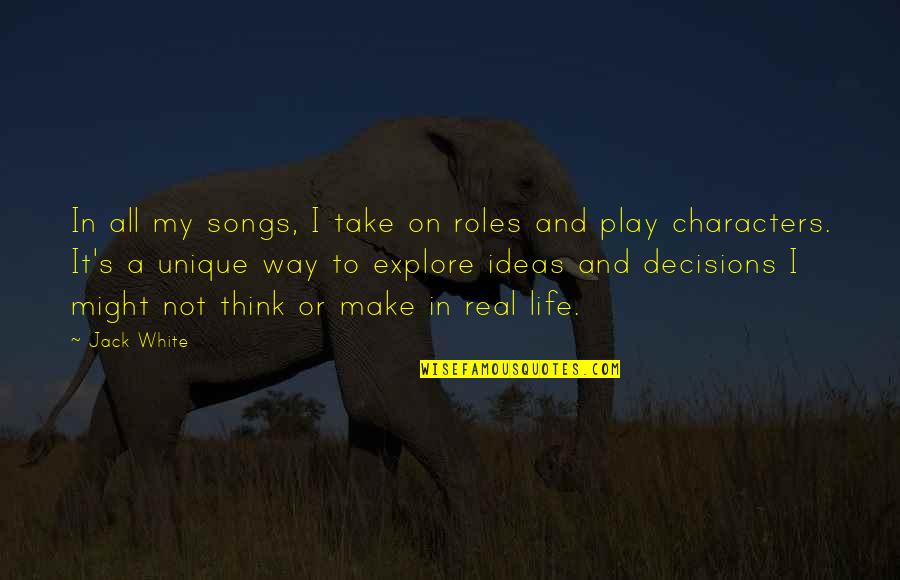 Viltis Maironis Quotes By Jack White: In all my songs, I take on roles Viltis Maironis Quotes By Jack White: In all my songs, I take on roles