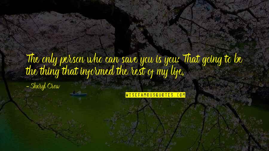 Viltis Maironis Quotes By Sheryl Crow: The only person who can save you is Viltis Maironis Quotes By Sheryl Crow: The only person who can save you is