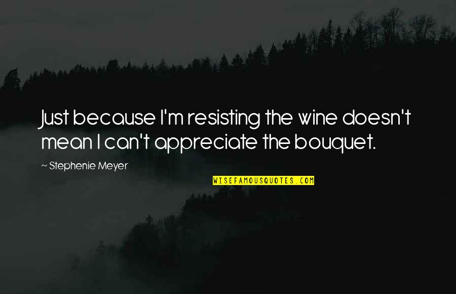 Vim Json Quotes By Stephenie Meyer: Just because I'm resisting the wine doesn't mean