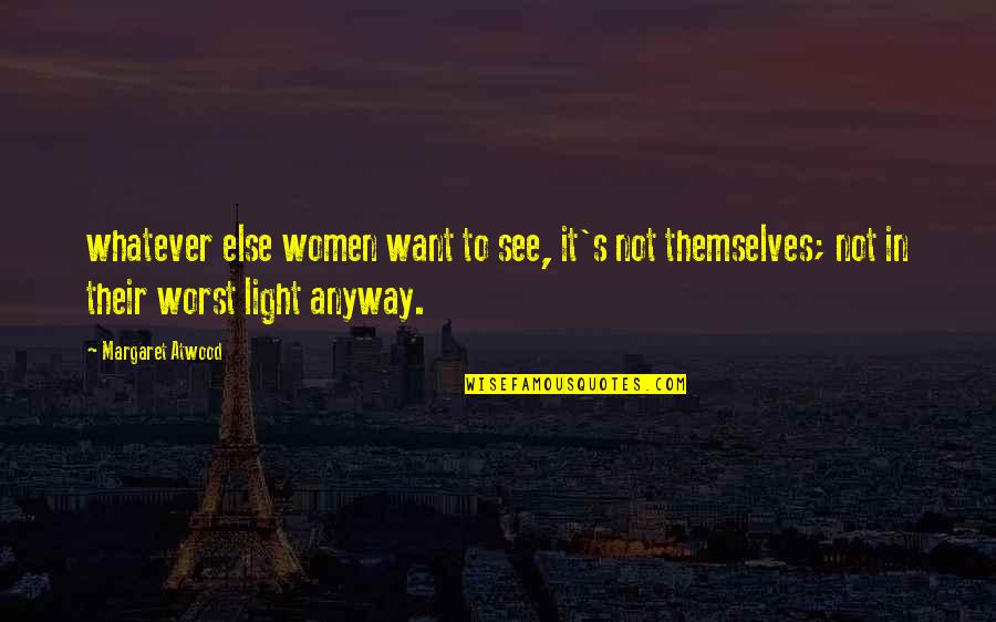 Vimala Thakar Quotes By Margaret Atwood: whatever else women want to see, it's not