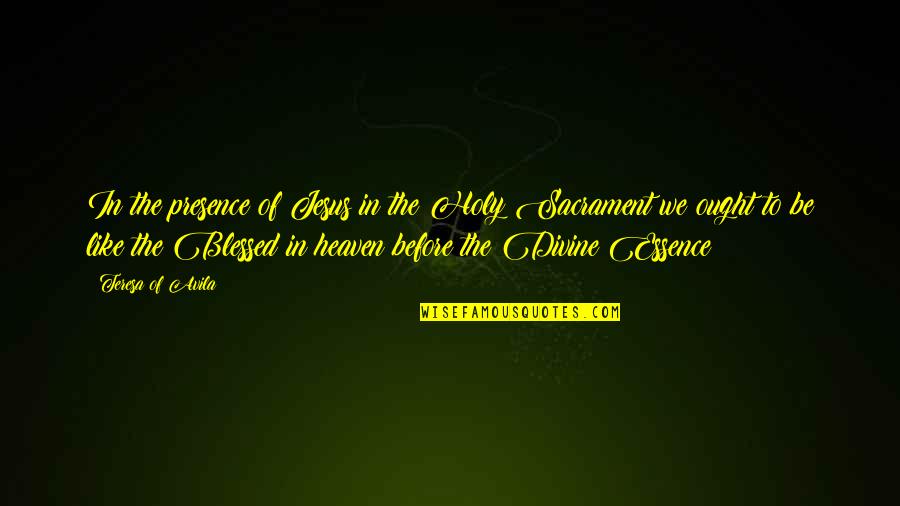 Vimalananda Swamy Quotes By Teresa Of Avila: In the presence of Jesus in the Holy