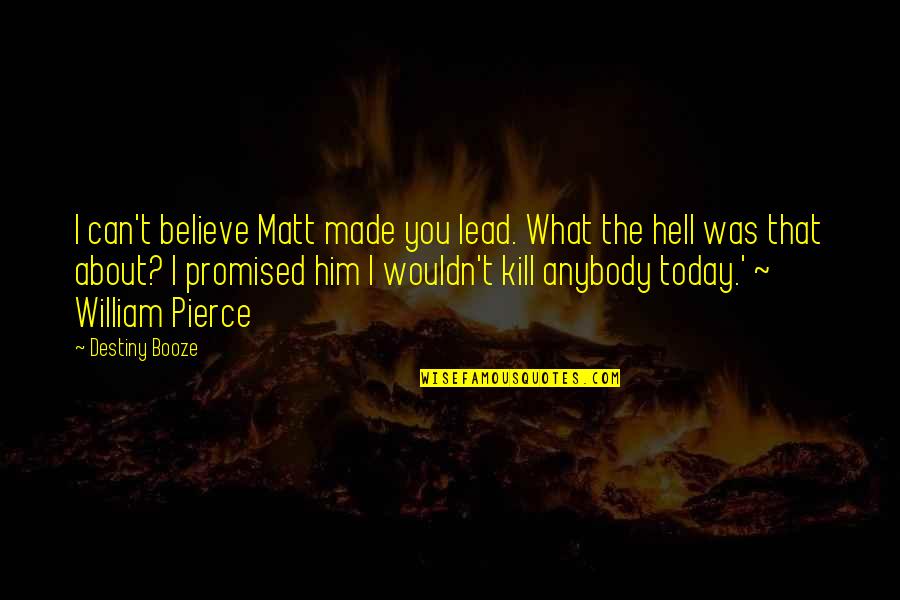 Vimbai Quotes By Destiny Booze: I can't believe Matt made you lead. What Vimbai Quotes By Destiny Booze: I can't believe Matt made you lead. What