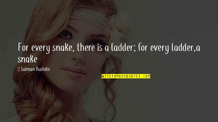 Vimbai Quotes By Salman Rushdie: For every snake, there is a ladder; for Vimbai Quotes By Salman Rushdie: For every snake, there is a ladder; for