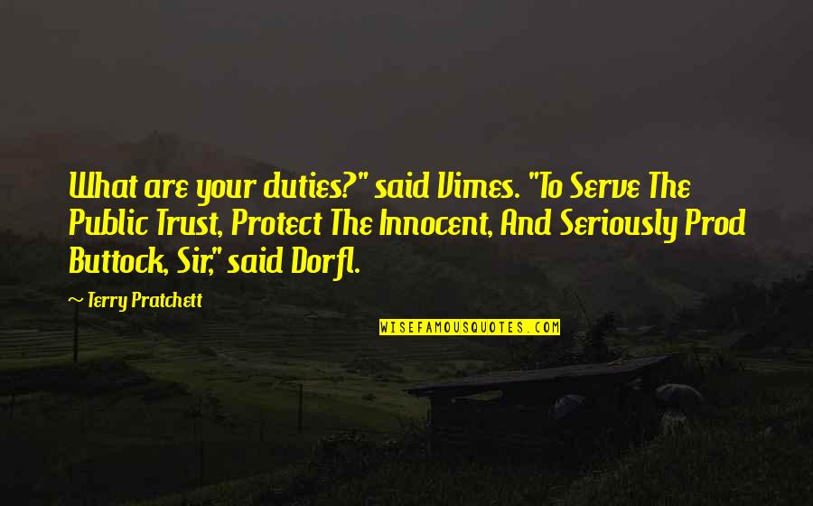 Vimes Quotes By Terry Pratchett: What are your duties?" said Vimes. "To Serve