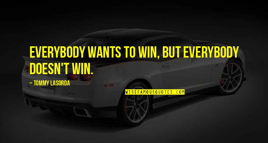 Vimes Quotes By Tommy Lasorda: Everybody wants to win, but everybody doesn't win.