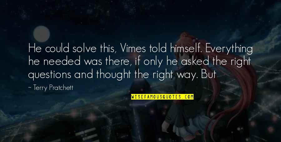 Vimes's Quotes By Terry Pratchett: He could solve this, Vimes told himself. Everything