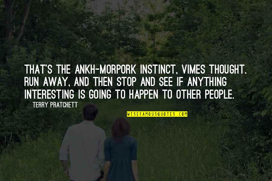 Vimes's Quotes By Terry Pratchett: That's the Ankh-Morpork instinct, Vimes thought. Run away,