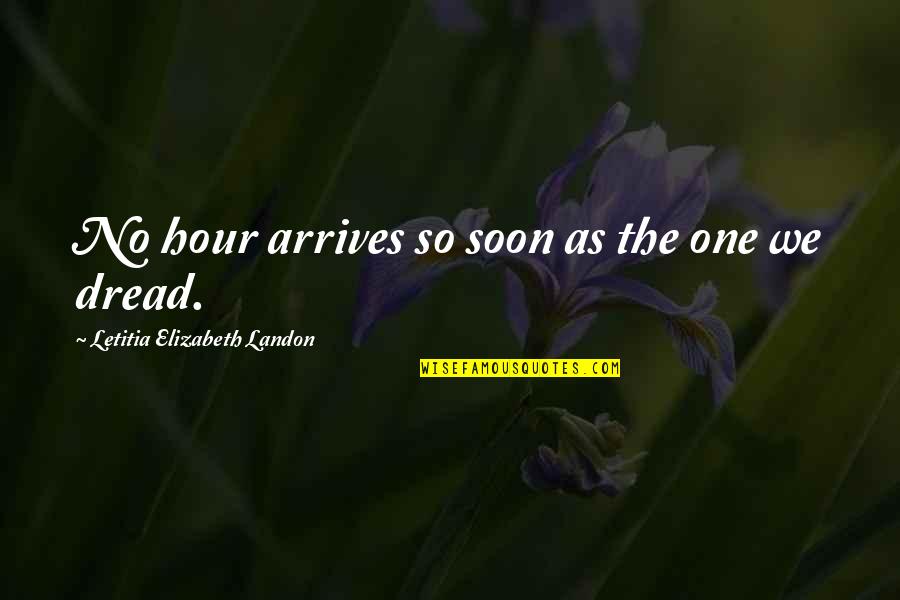 Viminal Quotes By Letitia Elizabeth Landon: No hour arrives so soon as the one