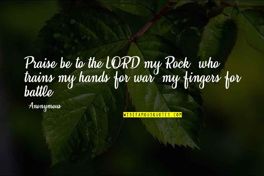 Vimont Laval Quotes By Anonymous: Praise be to the LORD my Rock, who