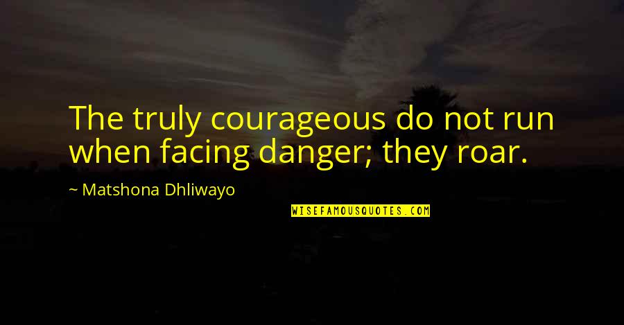 Vin Diesel Michelle Rodriguez Quotes By Matshona Dhliwayo: The truly courageous do not run when facing