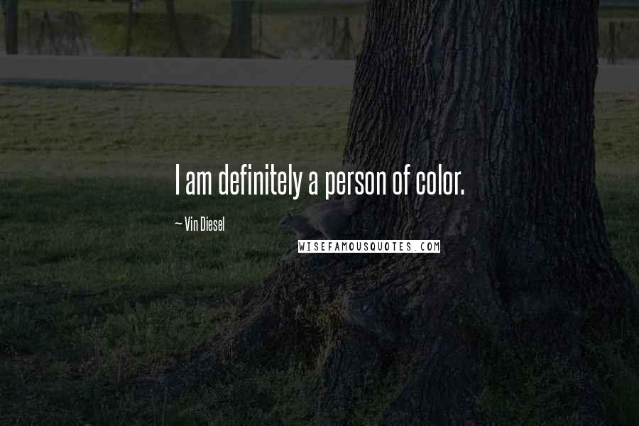 Vin Diesel quotes: I am definitely a person of color.