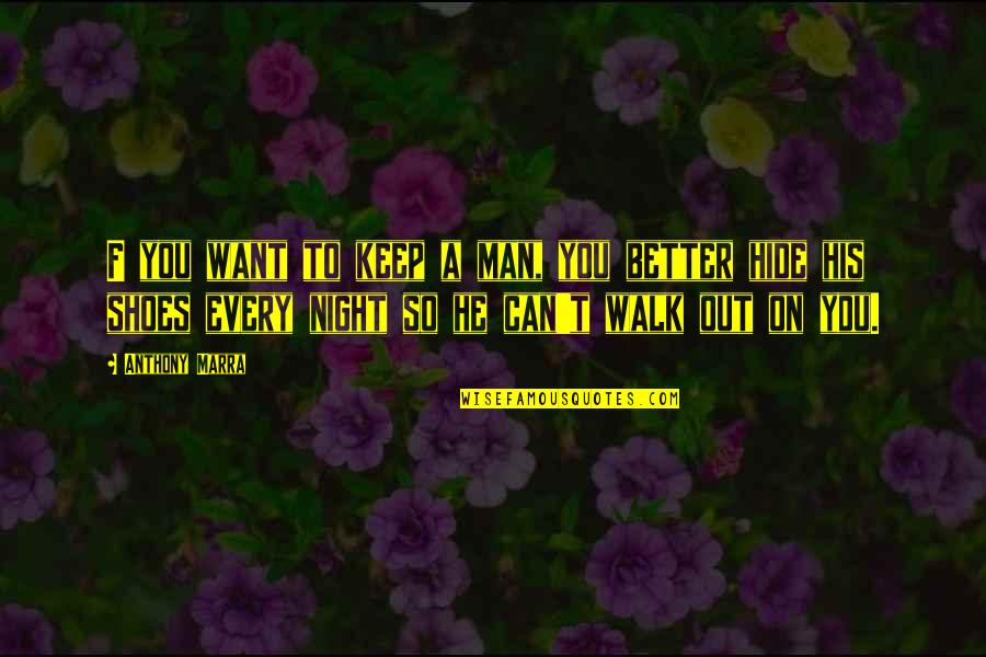 Vinaigrettes Quotes By Anthony Marra: F you want to keep a man, you Vinaigrettes Quotes By Anthony Marra: F you want to keep a man, you