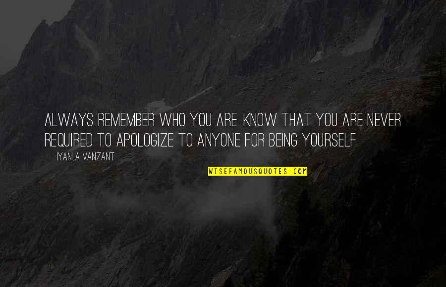 Vinamra Abhivadan Quotes By Iyanla Vanzant: Always remember who you are. Know that you