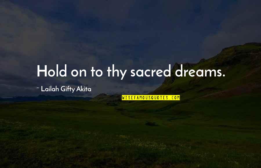 Vinamra Abhivadan Quotes By Lailah Gifty Akita: Hold on to thy sacred dreams.