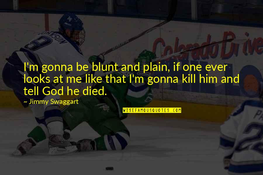 Vinatieri Kicker Quotes By Jimmy Swaggart: I'm gonna be blunt and plain, if one Vinatieri Kicker Quotes By Jimmy Swaggart: I'm gonna be blunt and plain, if one