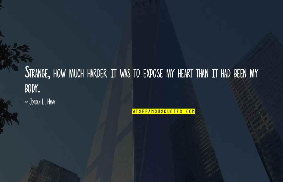 Vinay Guruji Quotes By Jordan L. Hawk: Strange, how much harder it was to expose