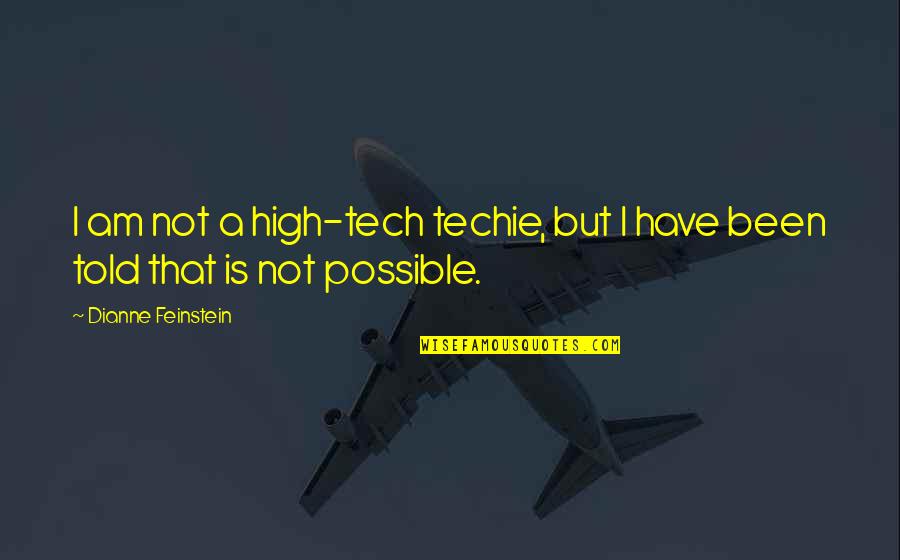 Vinayagam New Song Quotes By Dianne Feinstein: I am not a high-tech techie, but I Vinayagam New Song Quotes By Dianne Feinstein: I am not a high-tech techie, but I