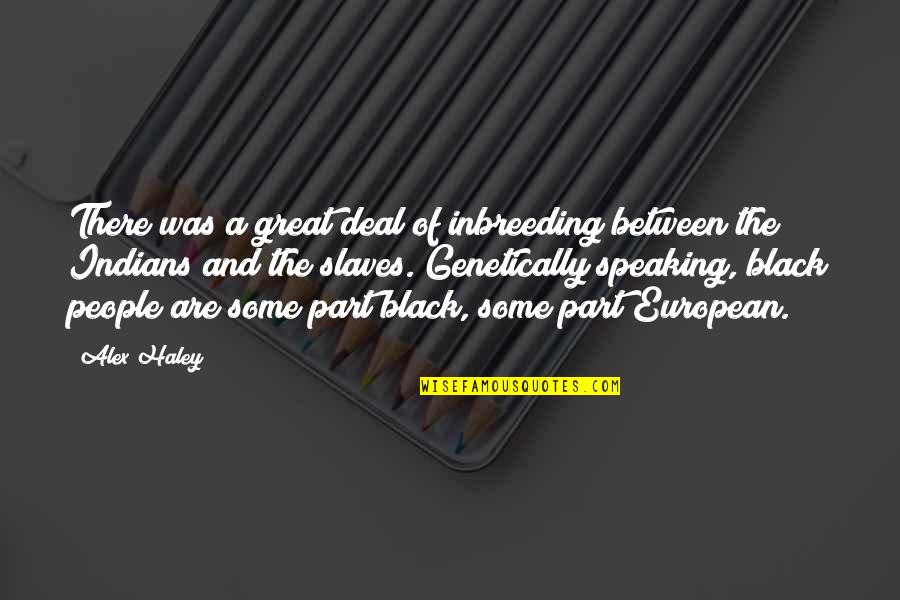 Vinayagar Chaturthi 2014 Quotes By Alex Haley: There was a great deal of inbreeding between Vinayagar Chaturthi 2014 Quotes By Alex Haley: There was a great deal of inbreeding between