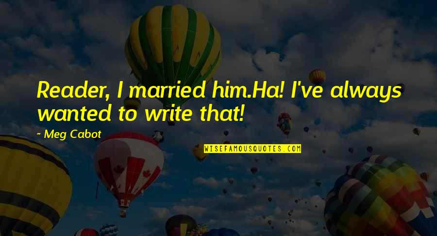 Vinayaka Chavithi Images With Quotes By Meg Cabot: Reader, I married him.Ha! I've always wanted to