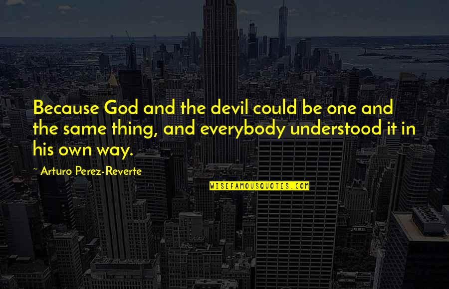 Vinayaka Festival Quotes By Arturo Perez-Reverte: Because God and the devil could be one