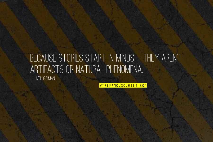 Vinblastine Extravasation Quotes By Neil Gaiman: Because stories start in minds-- they aren't artifacts