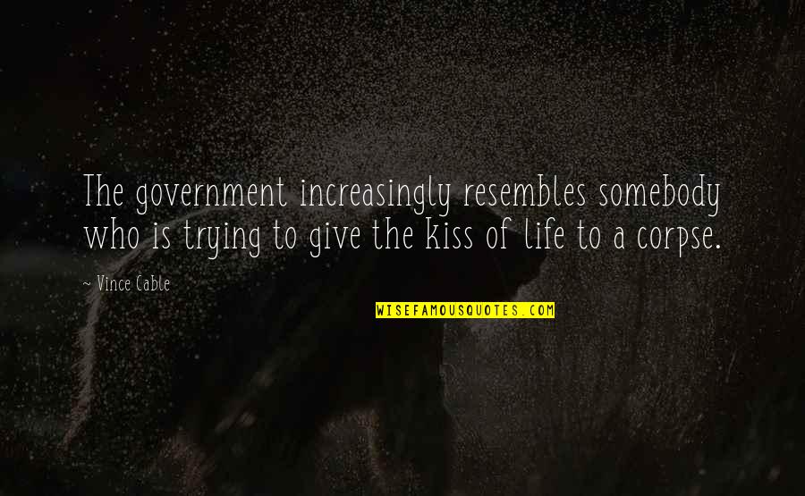 Vince Cable Quotes By Vince Cable: The government increasingly resembles somebody who is trying Vince Cable Quotes By Vince Cable: The government increasingly resembles somebody who is trying