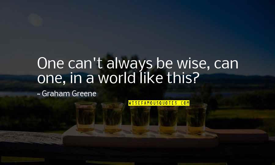 Vince Carter Short Quotes By Graham Greene: One can't always be wise, can one, in