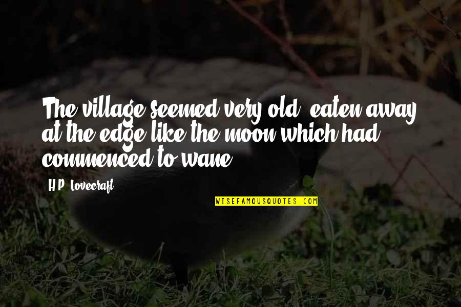Vince Delmonte Quotes By H.P. Lovecraft: The village seemed very old, eaten away at