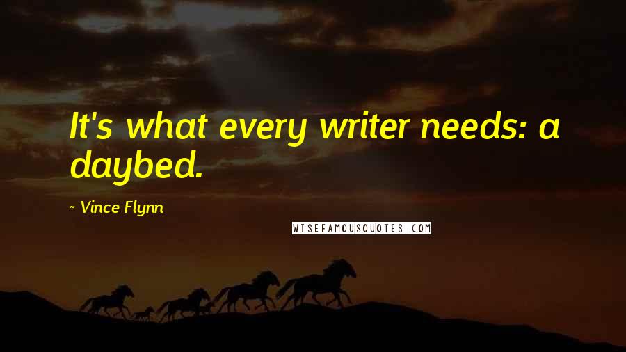 Vince Flynn quotes: It's what every writer needs: a daybed.